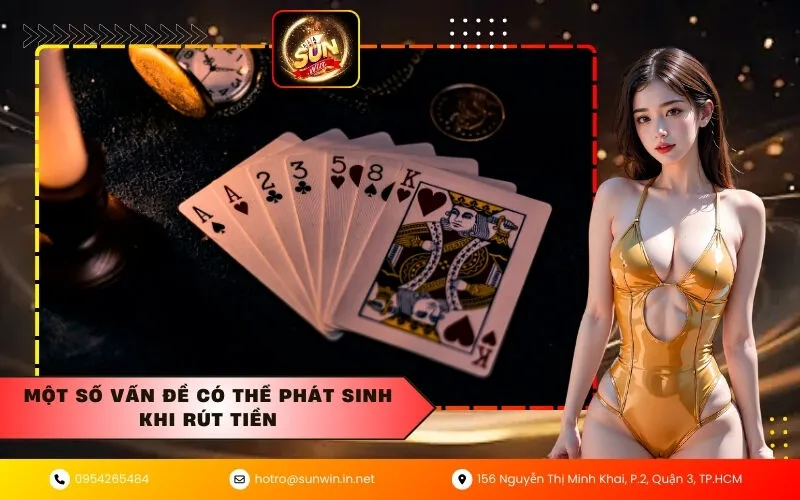 Một số vấn đề có thể phát sinh khi rút tiền